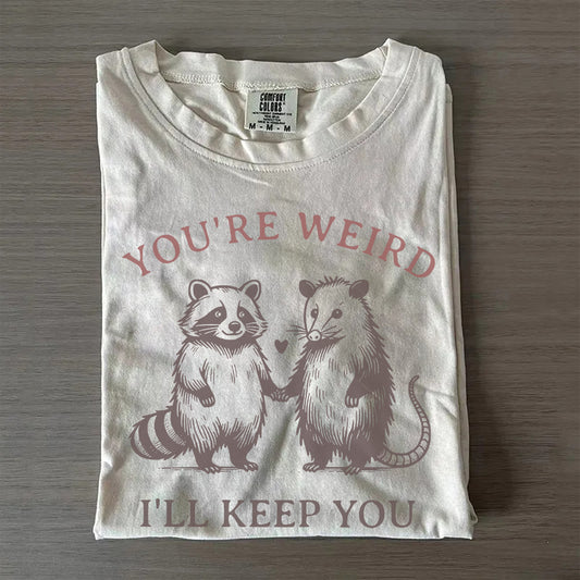 You’re Weird I’ll Keep You Funny Matching Tee-Couples Shirt