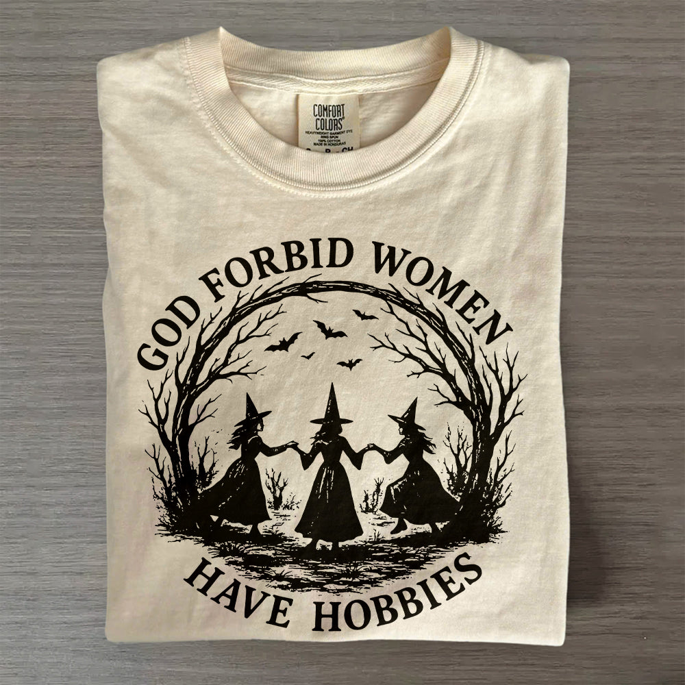 Witchy Feminist Shirt – God Forbid Women Have Hobbies Halloween Tee