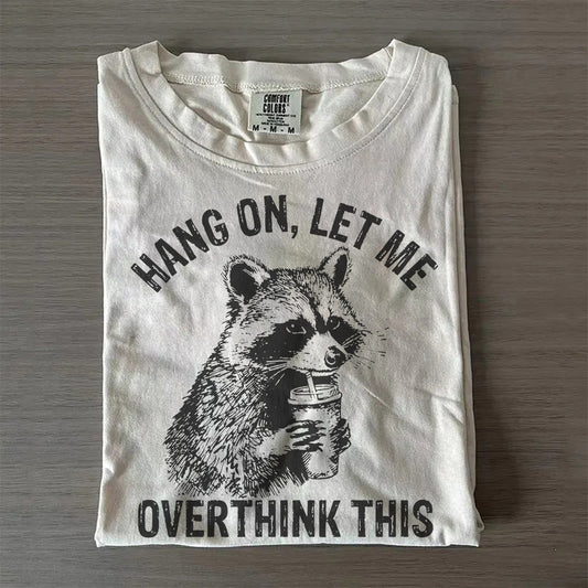 Hang On Let Me Overthink This Raccoon Funny T-Shirt