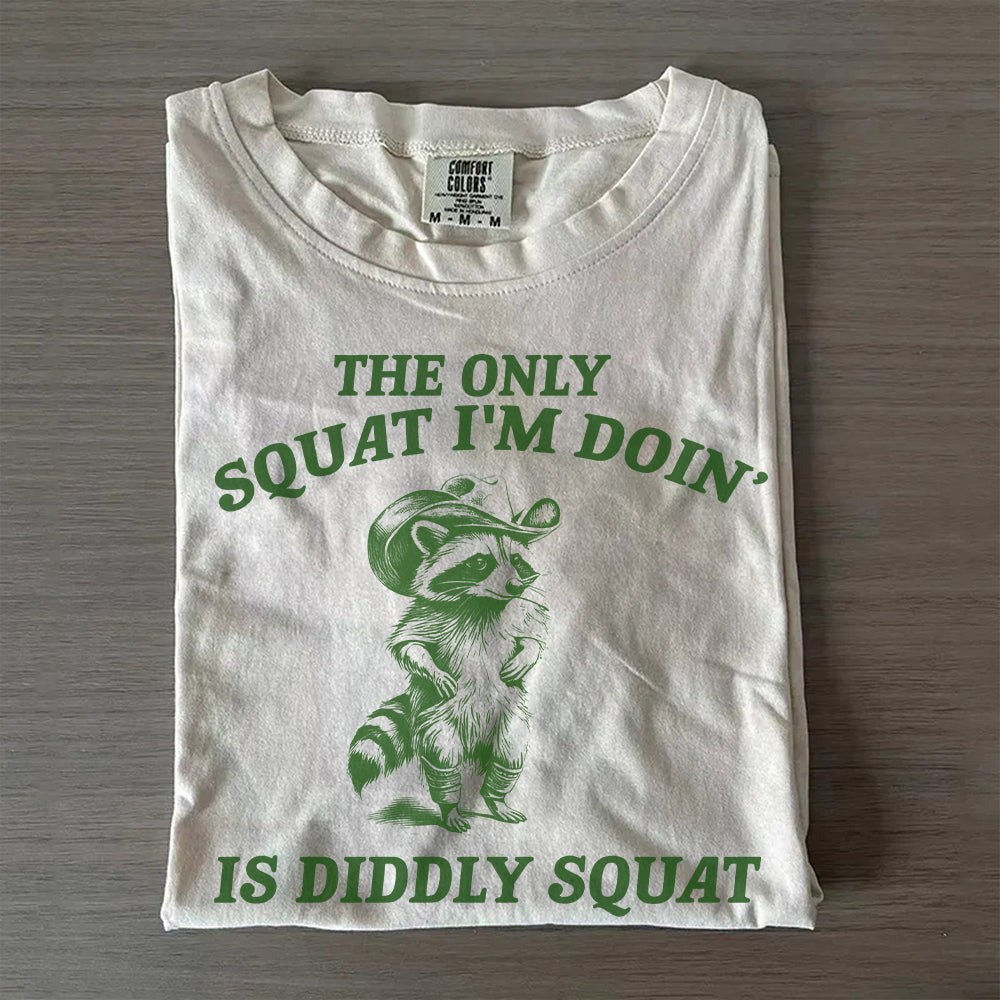 The Only Squat I’m Doing Is Diddly Squat T-Shirt