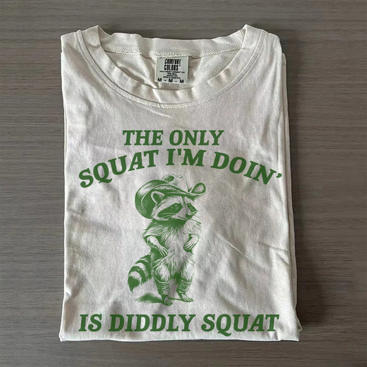 The Only Squat I’m Doing Is Diddly Squat T-Shirt
