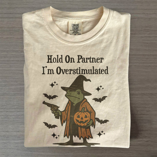 Hold On Partner I’m Overstimulated – Funny Halloween T-Shirt