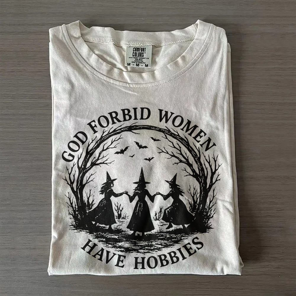Witchy Feminist Shirt – God Forbid Women Have Hobbies Halloween Tee