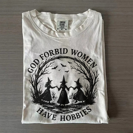 Witchy Feminist Shirt – God Forbid Women Have Hobbies Halloween Tee