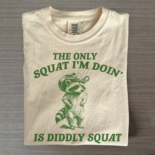 The Only Squat I’m Doing Is Diddly Squat T-Shirt