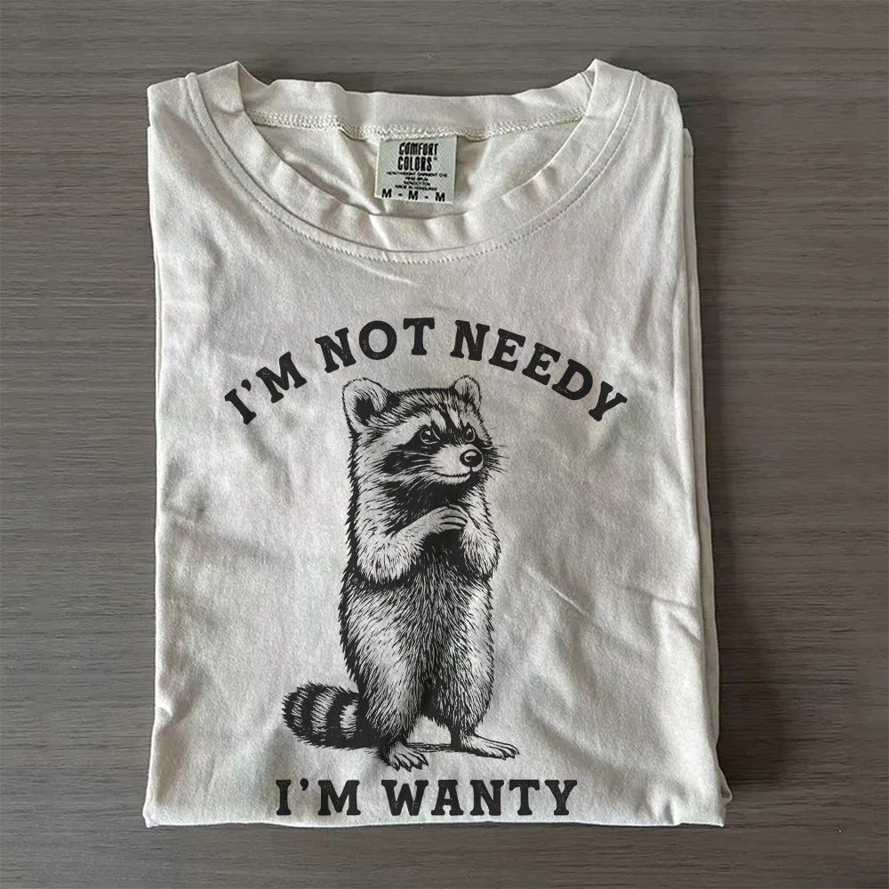 I’m Not Needy I’m Wanty Raccoon T-Shirt