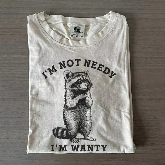 I’m Not Needy I’m Wanty Raccoon T-Shirt
