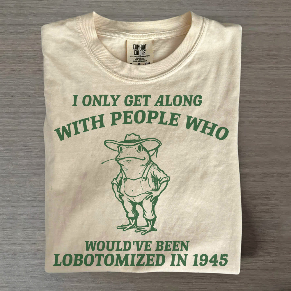 I Only Get Along With People Who- Retro Lobotomy Style Shirt