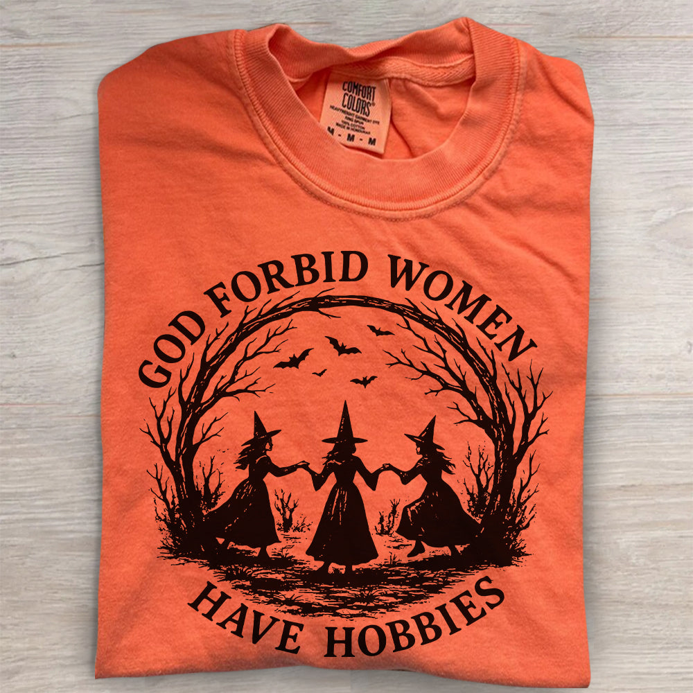 Witchy Feminist Shirt – God Forbid Women Have Hobbies Halloween Tee