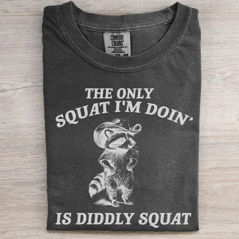 The Only Squat I’m Doing Is Diddly Squat T-Shirt