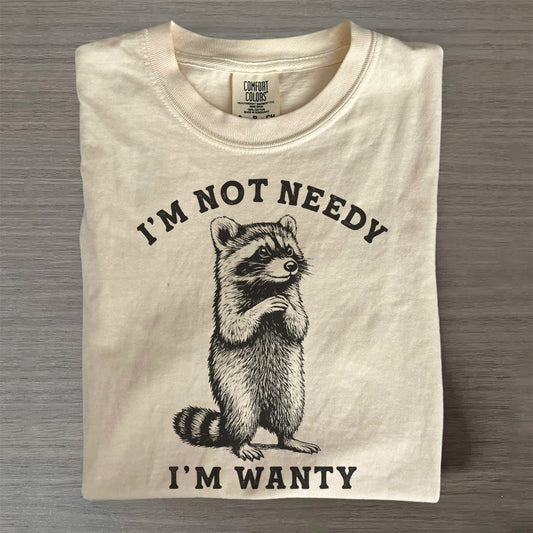 I’m Not Needy I’m Wanty Raccoon T-Shirt