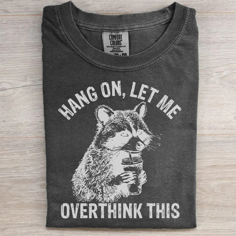 Hang On Let Me Overthink This Raccoon Funny T-Shirt