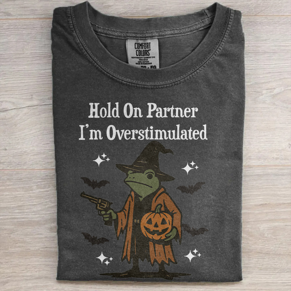 Hold On Partner I’m Overstimulated – Funny Halloween T-Shirt