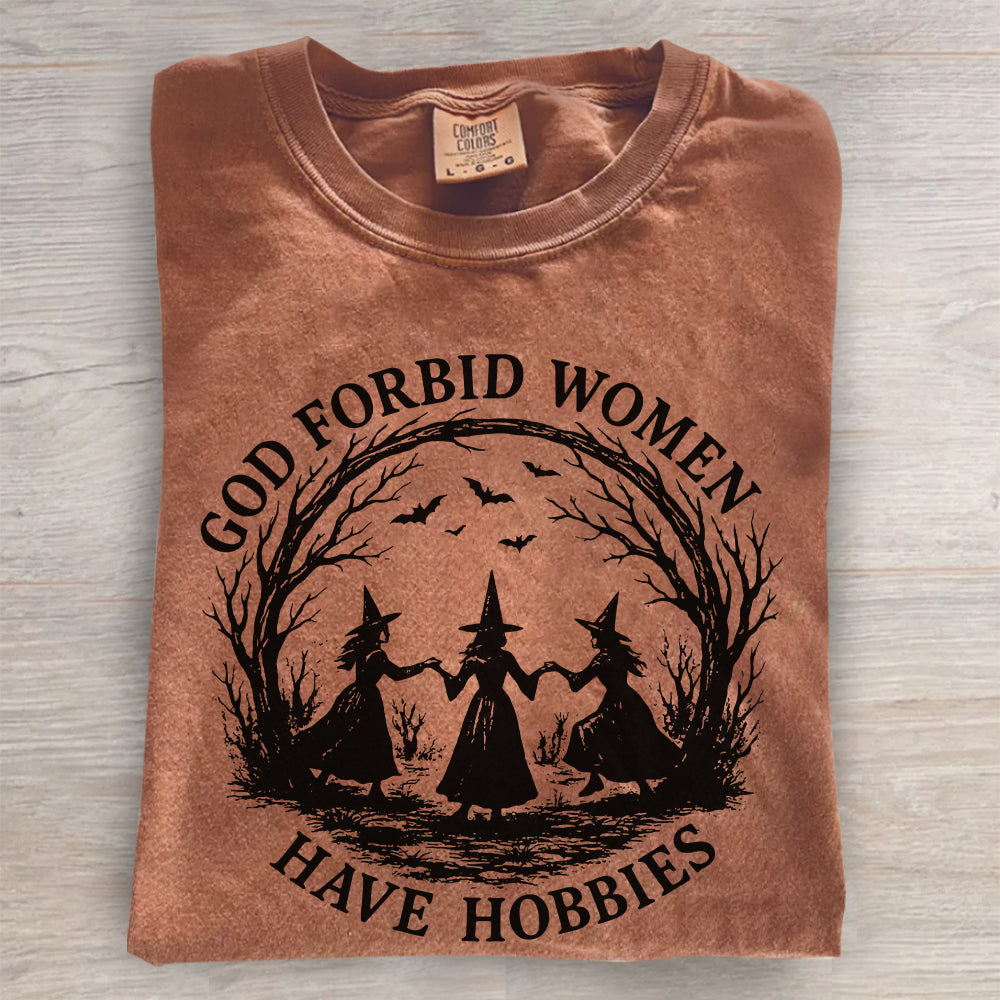 Witchy Feminist Shirt – God Forbid Women Have Hobbies Halloween Tee