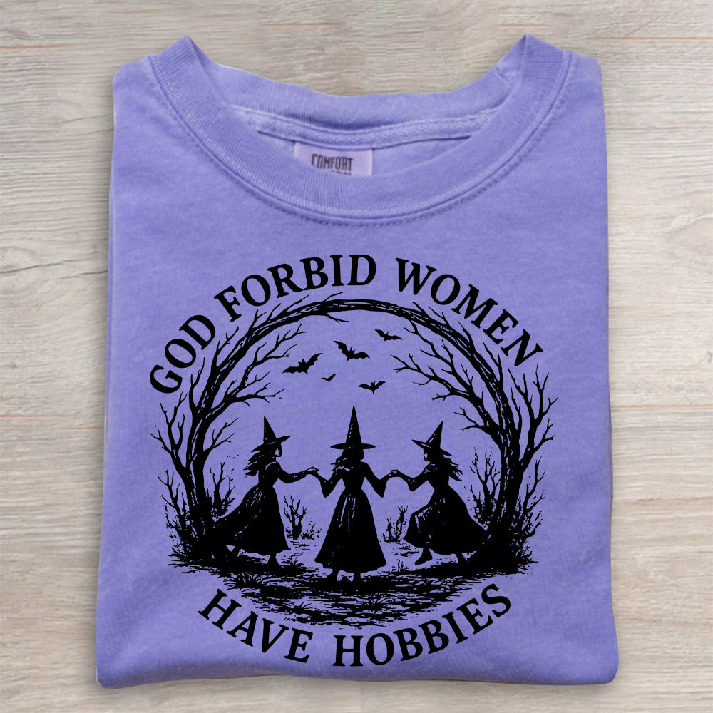 Witchy Feminist Shirt – God Forbid Women Have Hobbies Halloween Tee