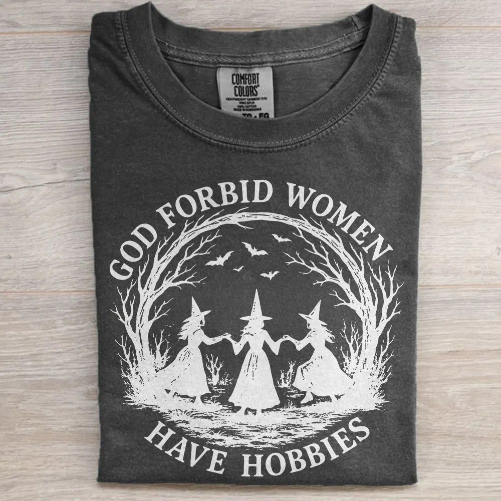 Witchy Feminist Shirt – God Forbid Women Have Hobbies Halloween Tee