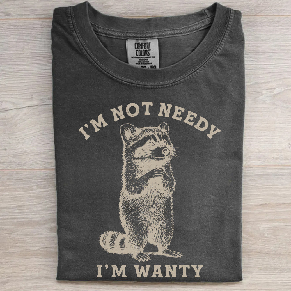 I’m Not Needy I’m Wanty Raccoon T-Shirt