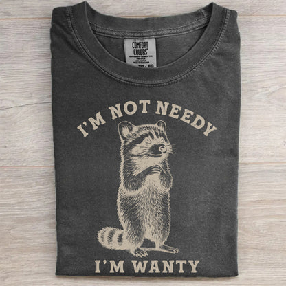 I’m Not Needy I’m Wanty Raccoon T-Shirt