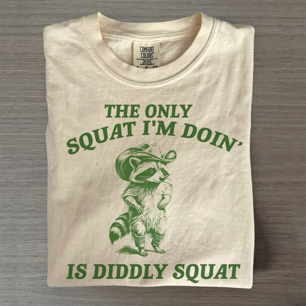 The Only Squat I’m Doing Is Diddly Squat T-Shirt