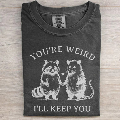You’re Weird I’ll Keep You Funny Matching Tee-Couples Shirt