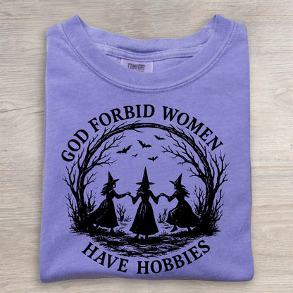 Witchy Feminist Shirt – God Forbid Women Have Hobbies Halloween Tee